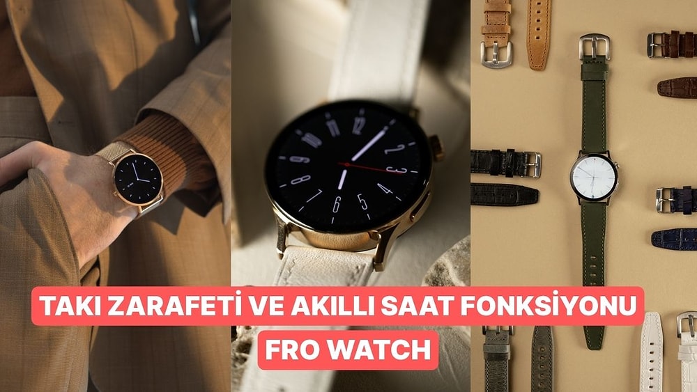 Önce Stil, Sonra Teknoloji: Klasik Zarafeti Akıllı Saatle Buluşturan FRO Watch