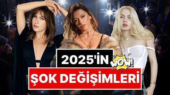 Kimisi Gözümüzü Kanattı Kimisi Şenlendirdi: 2025'te İmaj Değişiklikleriyle Hepimizi Şoka Sokan Ünlüler!