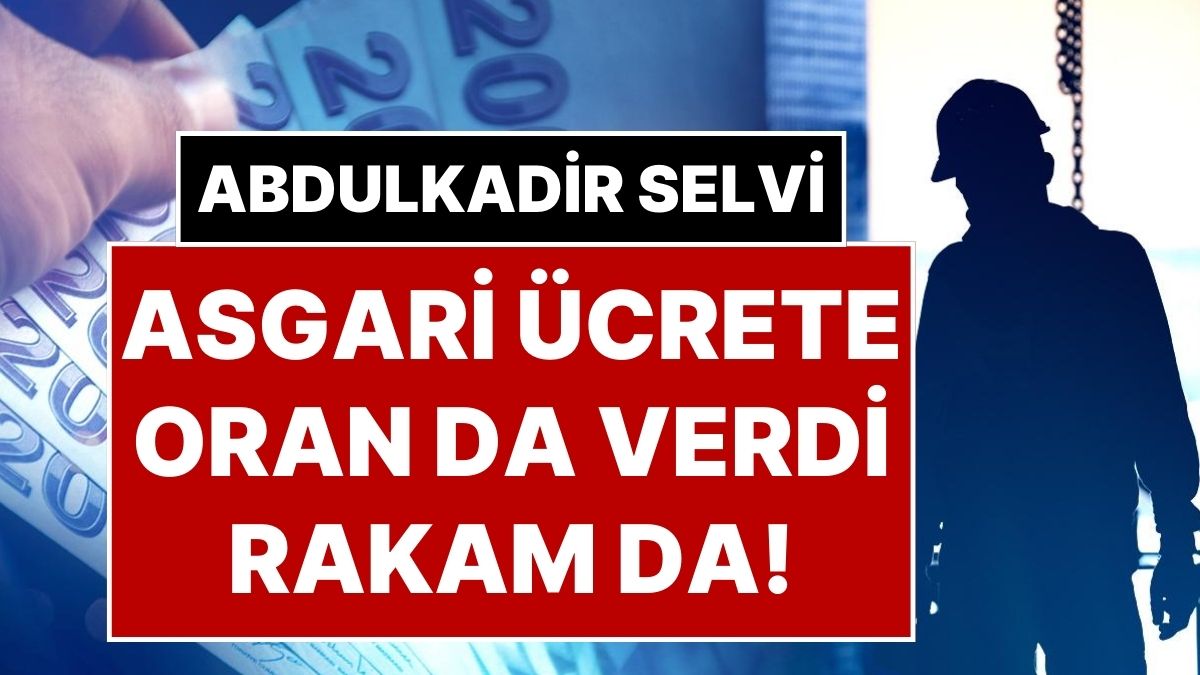 Asgari Ücret Ne Kadar Olacak? Abdulkadir Selvi Hem Oran Hem de Rakam Vererek Asgari Ücreti Yazdı