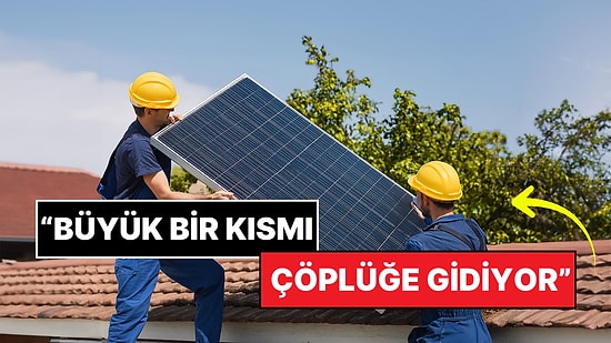 Fabrikalar Yetişemiyor: Güneş Panelleri Tek Tek Çöpe Atılıyor