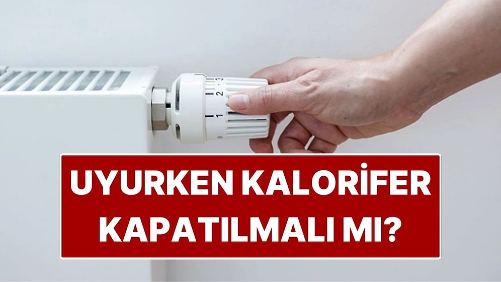 Gece Kaloriferi Kapatıp Uyumak Faturayı Düşürür mü?