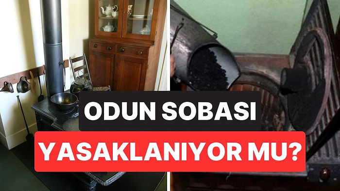 Odun Sobaları Yasaklanıyor mu? O Ülkede Milyonlarca Haneyi Etkileyecek Düzenleme Gündeme Geldi