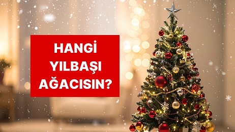 Sen Hangi Yılbaşı Ağacısın?