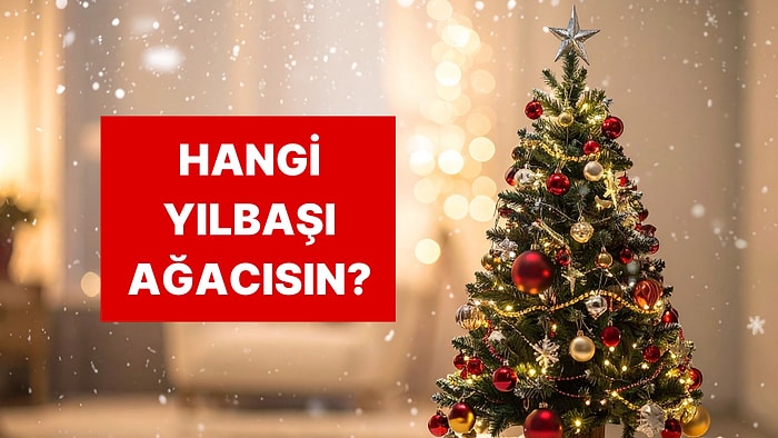Sen Hangi Yılbaşı Ağacısın?