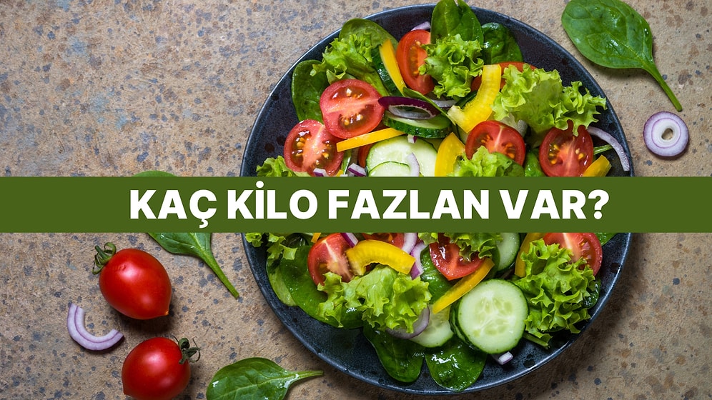 Hazırladığın Salata Tabağına Göre Kaç Kilo Fazlan Var?