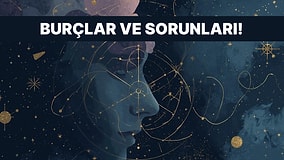 Burçlar Ve Psikolojik Sorunları!