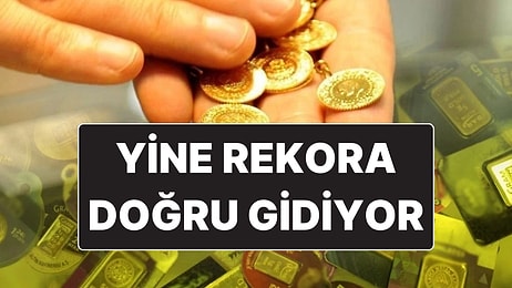 Altın Fiyatları Yine Rekora Gidiyor: Gram Altın Bugün Ne Kadar Oldu?