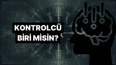 Bu Davranışları Yapıyorsan Gizli Bir Kontrolcü Olabilirsin!