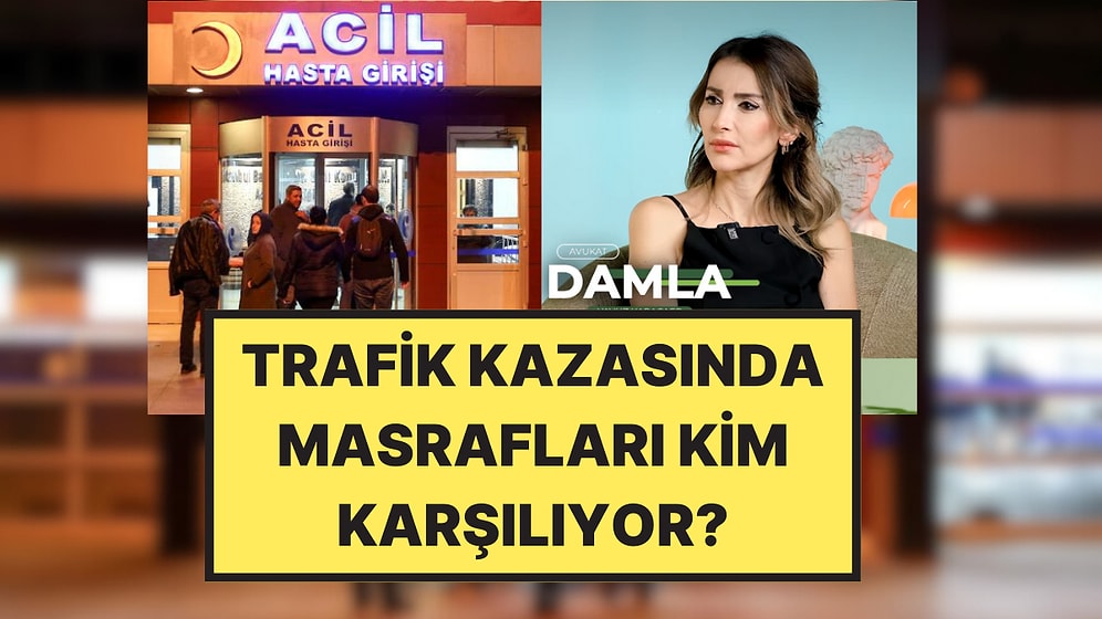 Trafik Kazasında Masrafları SGK Karşılıyor mu? Avukat Damla Yavuz Karacaer Yanıtladı