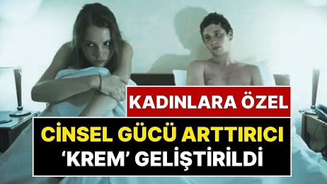 Cinsel Uyarılma İçin Özel Krem: Kadınlara Özel Cinsel Gücü Arttırıcı Krem Satışa Çıktı