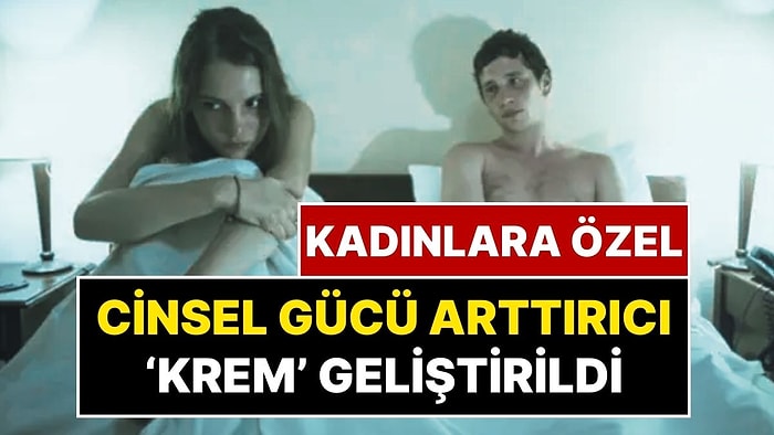 Cinsel Uyarılma İçin Özel Krem: Kadınlara Özel Cinsel Gücü Arttırıcı Krem Satışa Çıktı