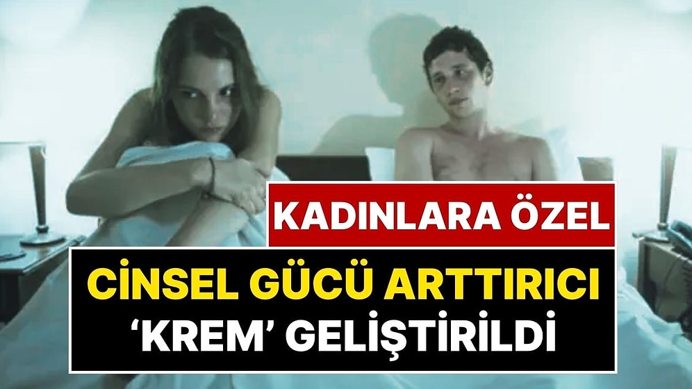 Cinsel Uyarılma İçin Özel Krem: Kadınlara Özel Cinsel Gücü Arttırıcı Krem Satışa Çıktı