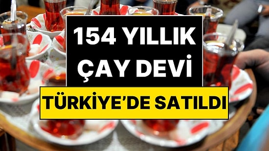Ünlü Çay Markası Lipton Satıldı: Türkiye’deki Yeni Sahibi Belli Oldu