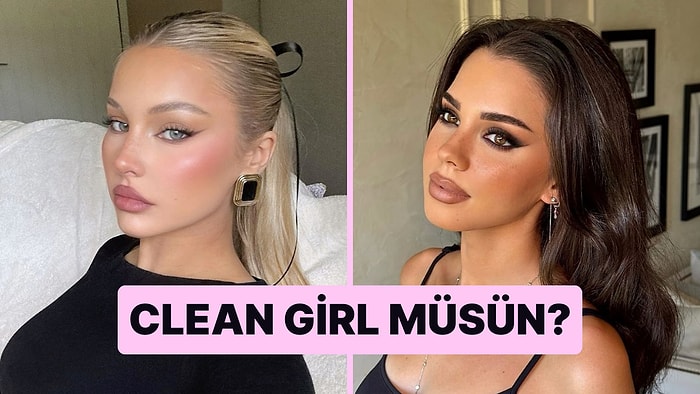 Seçtiğin Makyajlara Göre Clean Girl müsün?