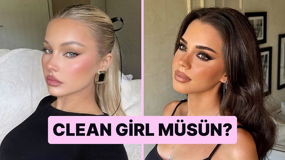 Seçtiğin Makyajlara Göre Clean Girl müsün?