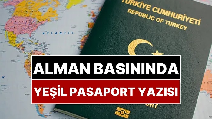 Alman Basını Türkiye’nin Yeşil Pasaportunu Yazdı: “Bu Durum Brüksel’in İşine Geliyor”