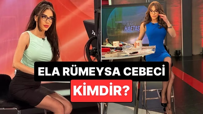 Ela Rümeysa Cebeci Kimdir, Kaç Yaşında? Ünlü Spiker Ela Rümeysa Cebeci Neden Tutuklandı?