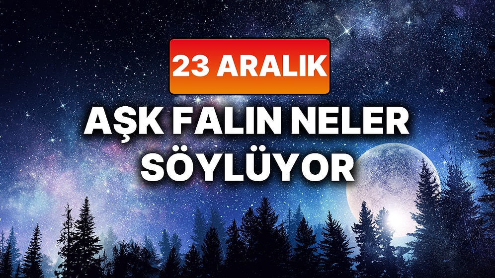 Günlük Aşk Burç Yorumuna Göre 23 Aralık Salı Günün Nasıl Geçecek?
