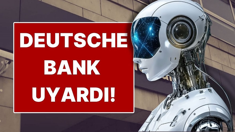 Deutsche Bank Uyardı: 2026 İçin En Büyük Tehdit Yapay Zeka!