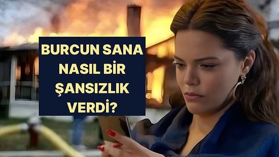 Burcuna Göre Senin Şansız Olduğun Konu Ne?