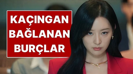 İlişkide Kaçıngan Bağlanan 3 Burç: Yaklaştıkça Uzaklaşmayı Seçiyorlar!