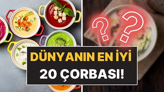 CNN Travel Dünyanın En İyi 20 Çorbasını Seçti: Türk Lezzeti de En İyiler Arasında!