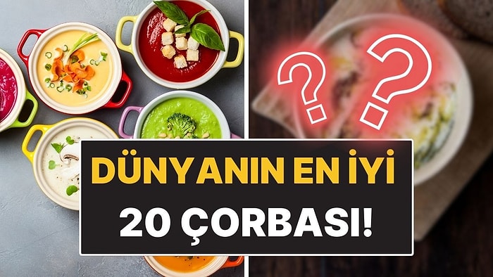 CNN Travel Dünyanın En İyi 20 Çorbasını Seçti: Türk Lezzeti de En İyiler Arasında!