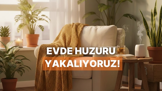 Evde Stresi Azaltan Küçük Ama Etkili 12 Hamle