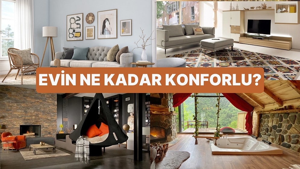 Senin Evin Ne Kadar Konforlu?