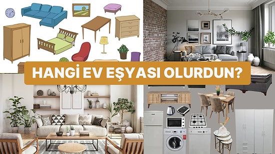 Bir Ev Eşyası Olsan Hangisi Olurdun?