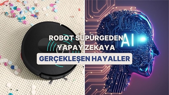 Hepsi Gerçek Oldu! Robot Süpürgeden Yapay Zekaya Yakın Dönemde Gerçekleşen 12 Bilim-Kurgu Teknolojisi