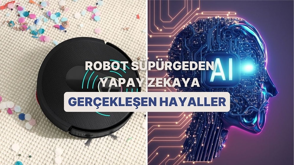Hepsi Gerçek Oldu! Robot Süpürgeden Yapay Zekaya Yakın Dönemde Gerçekleşen 12 Bilim-Kurgu Teknolojisi