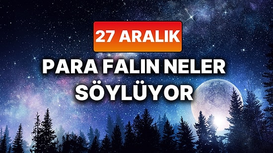 Günlük Para Burç Yorumuna Göre 27 Aralık Cumartesi Günün Nasıl Geçecek?