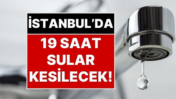 İstanbul'da Üç Büyük İlçe Saatlerce Susuz Kalacak!