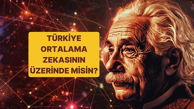 Türkiye Ortalama Zekasının Üzerinde Olanlar Bu Genel Kültür Testinde Fulleyebiliyor!