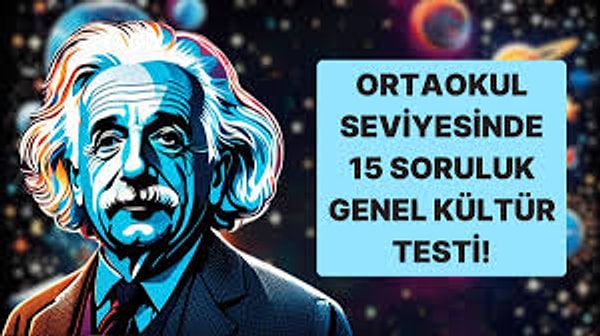 15 Soruluk Ortaokul Seviyesindeki Genel Kültür Testinde Başarılı Olabilecek misin?