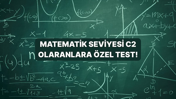 Matematiği C2 Seviyesinde Olanlar Buraya!
