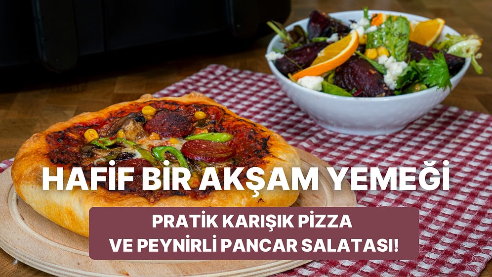 Airfryer'da Pratik Karışık Pizza ve Peynirli Pancar Salatası Nasıl Yapılır?