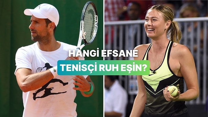 Hangi Efsane Tenisçi Senin Ruh Eşin?