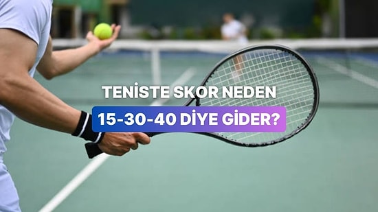 Teniste Skorlar Neden 15-30-40 Diye Gider?