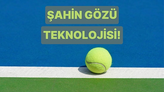 Tenisle Hayatımıza Giren Şahin Gözü Teknolojisi Nedir?