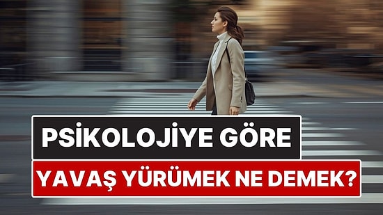 Psikolojiye Göre Yavaş Yürümek Ne Anlama Geliyor?