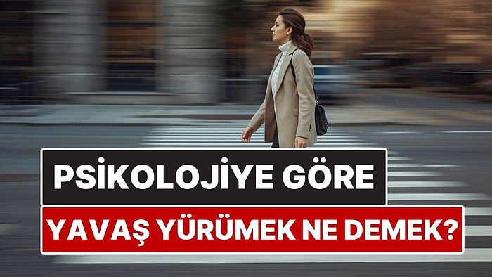 Psikolojiye Göre Yavaş Yürümek Ne Anlama Geliyor?