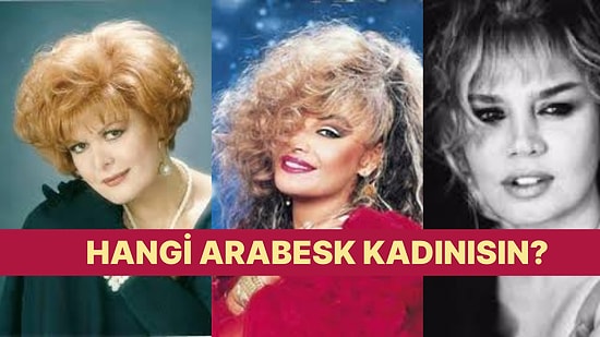 Sen Hangi Kadın Arabesk Şarkıcısın?