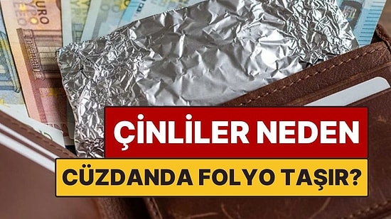 Çinliler Neden Cüzdanlarında Alüminyum Folyo Taşır?