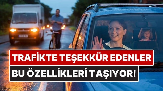 Trafikte Teşekkür Eden İnsanların Ortak Psikolojik Özellikleri