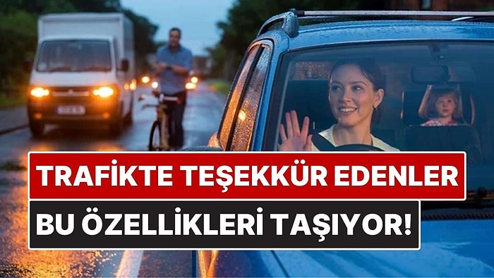 Trafikte Teşekkür Eden İnsanların Ortak Psikolojik Özellikleri