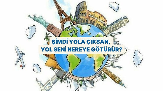 Şimdi Yola Çıksan, Yol Seni Nereye Götürür?