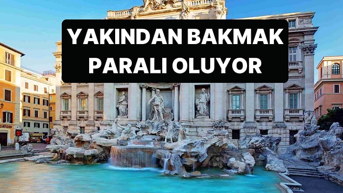 Roma’daki Trevi Çeşmesi'ni Yakından Görmek Artık Ücretli Oluyor, Uzaktan Bakmak Ücretsiz