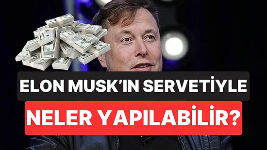 Elon Musk 700 Milyar Dolarlık Servetiyle Rekor Tazeledi: Bu Kadar Parayla Ne Yapılabilir?